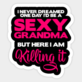 I Am Sexy Grandma Killing It Funny Stickers for Sale | TeePublic